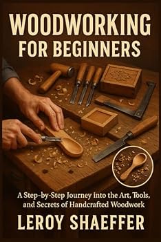Paperback Woodworking for Beginners: A Step-by-Step Journey into the Art, Tools, and Secrets of Handcrafted Woodwork Book