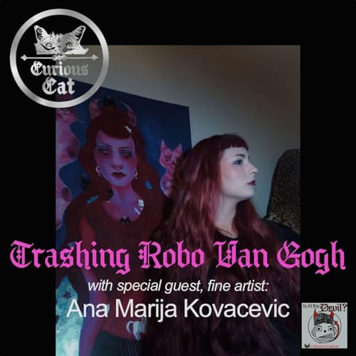 Is AI the Devil? Episode #7: Trashing RoboVanGogh with Ana Marija Kovacevic