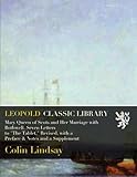 Mary Queen of Scots and Her Marriage with Bothwell. Seven Letters to 'The Tablet,' Revised, with a Preface & Notes and a Supplement