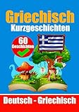  Kurzgeschichten auf Griechisch  Deutsch und Griechisch Nebeneinander: Griechisch lernen durch Kurzgeschichten  Ein zweisprachiges Buch auf Deutsch ... (Bücher zum Griechischlernen, Band 1)