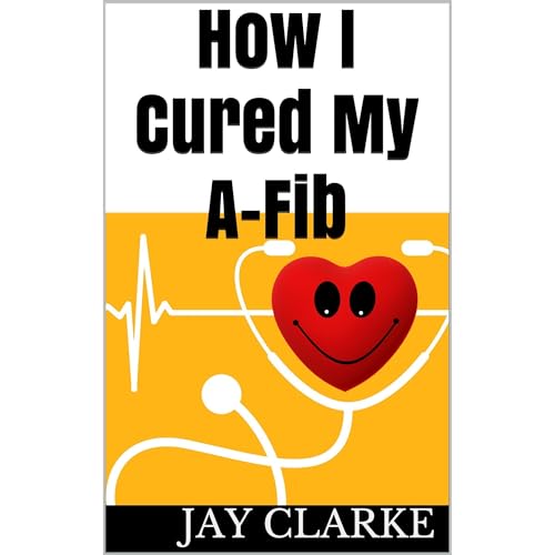 How I Cured My A-fib by Jay Clarke episode artwork