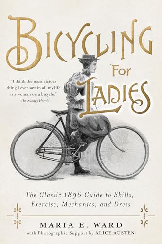 Bicycling for Ladies: The Classic 1896 Guide to Skills, Exercise,