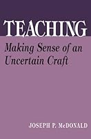 Teaching: Making Sense of an Uncertain Craft (Professional Development and Practice Series) 0807731676 Book Cover