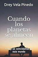 Cuando Los Planetas Se Alineen : Y Tu y Yo Coincidamos en Este Mundo 1657602273 Book Cover