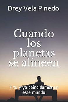 Cuando Los Planetas Se Alineen : Y Tu y Yo Coincidamos en Este Mundo