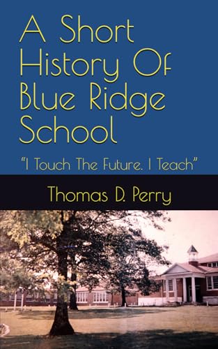 “I Touch The Future. I Teach”: A Short History Of Blue Ridge School