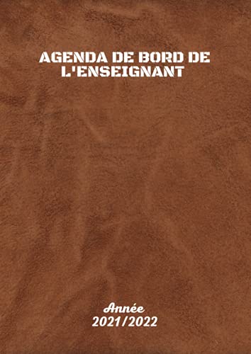Agenda de bord de l' Enseignant année 2021/2022: Carnet de Bord Enseignant | 177 pages | Calendrier Agenda de bord de l' Enseignant année 2021/2022: Carnet de Bord Enseignant | 177 pages | Calendrier