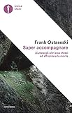 Saper accompagnare. Aiutare gli altri e se stessi ad affrontare la morte