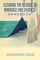 Clearing the Residue of Marriage and Divorce Handbook 1497525462 Book Cover