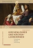 Kirchenlehrer und Kirchenlehrerinnen: Entstehung, Wandel, Bedeutung (Studien zur christlichen Religions- und Kulturgeschichte 3434)