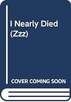 I Nearly Died 144729260X Book Cover