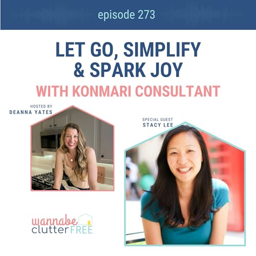 『Let Go, Simplify & Spark Joy with KonMari Consultant Stacy Lee (Ep 273)』のカバーアート