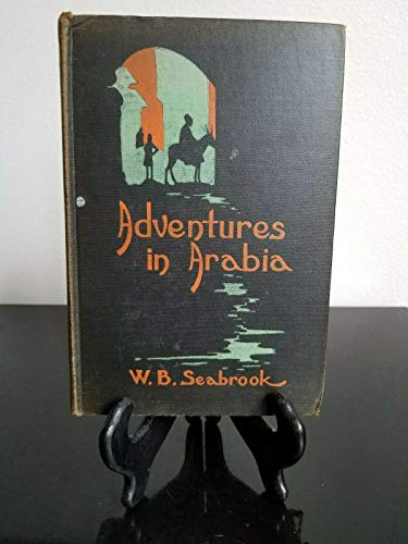 Adventures in Arabia by W.B. Seabrook, Harcourt, Brace and Company, 1927 I