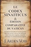 avis traduction anglais francais  LE CODEX SINAITICUS & ÉDITION COMPARATIVE DU VATICAN: Variations textuelles et versets perdus dans les anciens manuscrits bibliques avec traduction anglaise, contexte historique et commentaire en re