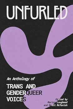 Unfurled: An Anthology of Trans and Genderqueer Voices
