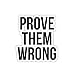 Prove Them Wrong Inspirational Quote Stickers - 2 Pack - Laptop Stickers - 2.5" x 2.5" Vinyl Decal - Laptop, Phone, Tablet Vinyl Decal Sticker (2 Pack)