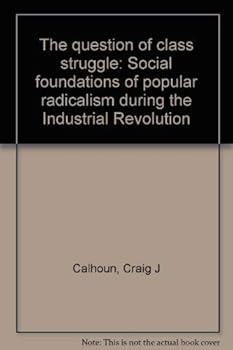 Hardcover The Question of Class Struggle: Social Foundations of Popular Radicalism During the Industrial Revolution Book