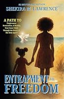 Entrapment to Freedom: A Path To Forgiveness, Restoration, & Healing Your Inner Child Through the Power of The Holy Spirit! 195671183X Book Cover