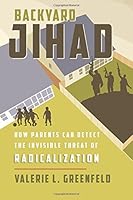 Backyard Jihad: How Parents Can Detect the Invisible Threat of Radicalization 1945849541 Book Cover