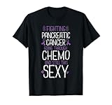Fighting Pancreatic Cancer Still Sexy Quote Shirt Funny Gift T-Shirt