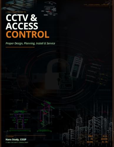 The Study Guide to CCTV and Access Control Systems: A Field Reference for Working Integrators and Security Technicians