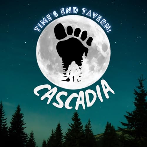 Time's End Tavern: Cascadia - Episode 18