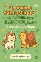 Un monde fantastique plein d'animaux bizarro-mignons: Livre de coloriage (French Edition) B0F67344GX Book Cover