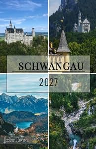 Schwangau Travel Guide 2027: Neuschwanstein, Hohenschwangau, Füssen & the Bavarian Alps — A Practical Guide to Castles, Lakes, Alpine Trails and Thoughtful Itineraries
