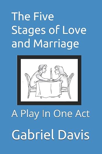 The Five Stages of Love and Marriage: A Play In One Act