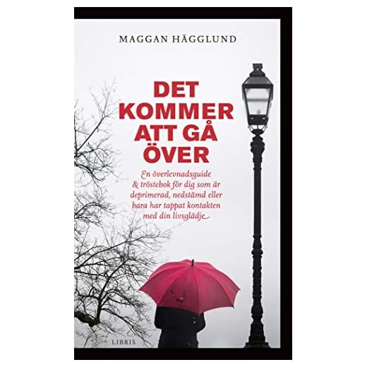 Det kommer att gå över : en överlevnadsguide och tröstebok för dig som är deprimerad, nedstämd eller bara har tappat kontakten med din livsglädje