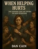 When Helping Hurts: The HIdden Cost of Trying to Save Everyone
