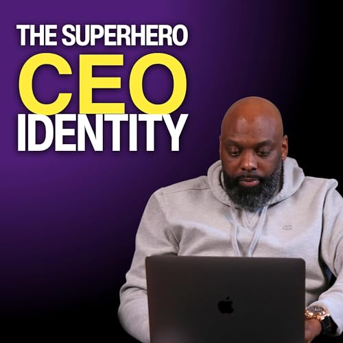 Ep. 7: Chapter 3 - The Superhero CEO Identity
