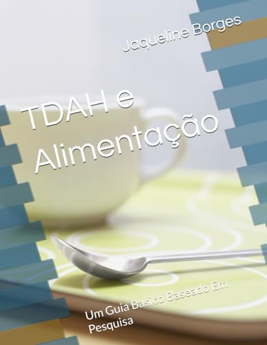 TDAH e Alimentação: Um Guia Basico Baseado Em Pesquisa