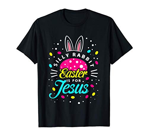 Silly Rabbit Easter Is For Jesus | Toddler Bunny Christians T-Shirt