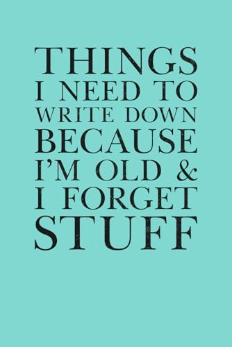 Things I Need To Write Down Because I'm Old And I Forget Stuff: 6 x 9 Blank Lined Notebook Journal Blue - Funny Saying Retirement Gag Gift - Vintage ... for Retired Elderly Senior Grandparents