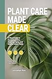 Plant Care Made Clear: A Visual Guide to Houseplant Care, Watering, Light, and Healthy Indoor Plants (English Edition)