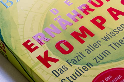 Der Ernährungskompass: Das Fazit aller wissenschaftlichen Studien zum Thema Ernährung - Mit den 12 wichtigsten Regeln der gesunden Ernährung, einem neuen Kapitel und Beispielrezepten