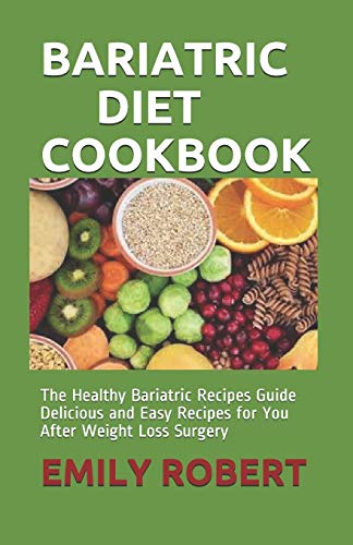 BARIATRIC DIET COOKBOOK: The Healthy Bariatric Recipes Guide Delicious and Easy Recipes for You After Weight Loss Surgery