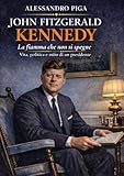John Fitzgerald Kennedy: La Fiamma che non si Spegne