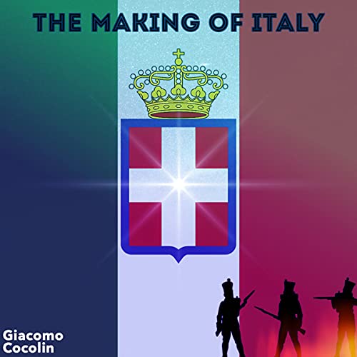 The Making of Italy: Italian Revolution, War and Unification by Giacomo Cocolin episode artwork