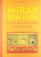 MIRAR CON LUPA EL ARTE DE LA ANTIGUEDAD A NUESTROS DIAS 8487254985 Book Cover