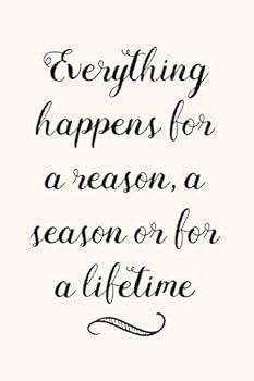 Everything Happens for a Reason a Season or for a Lifetime : Encouragement Quote Notebook for Women