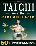 TAI CHI EN SILLA PARA ADELGAZAR: La Práctica Diaria para Sentirte más Ligero, Flexible y Activo con Rutinas de 10 Minutos y Ejercicios Ilustrados. Incluye Programa de 28 días. + BONUS y E-BOOK