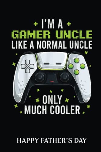Happy Father's Day Notebook: Gamer Uncle Gaming S, Funny Fathers Day Video Game | Fathers Day Gifts | 6 X 9 Blank Lined | Fill In The Blank Book With ... ... Gifts From Kids Best Dad Ever Or Husband
