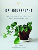 Doctor Houseplant: An Indispensible Guide to Keeping Your Houseplants Happy and Healthy