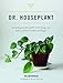 Doctor Houseplant: An Indispensible Guide to Keeping Your Houseplants Happy and Healthy