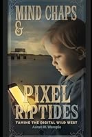 Mind Chaps & Pixel Riptides: Taming the Digital Wild West (Hobby Healing Journeys: From Barriers to Bridges) B0F5Q424JT Book Cover