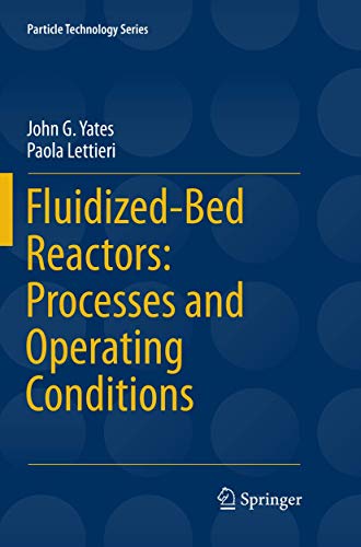 Fluidized-Bed Reactors: Processes and Operating Conditions (Particle Technology Series, 26)