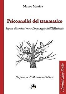 Psicoanalisi del traumatico. Sogno, dissociazione e linguaggio dell'effettività