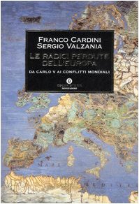 Le radici perdute dell'Europa. Da Carlo V ai conflitti mondiali
